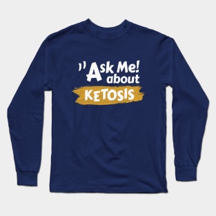 Ask Me About Ketosis - Ketogenic Long Sleeve T-Shirt